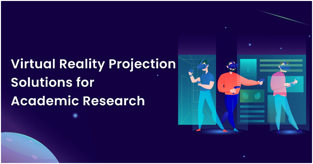 Virtual Reality Projection Solutions for Academic Research