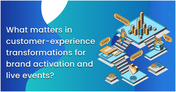 What matters in customer-experience transformations for brand activation and live events?